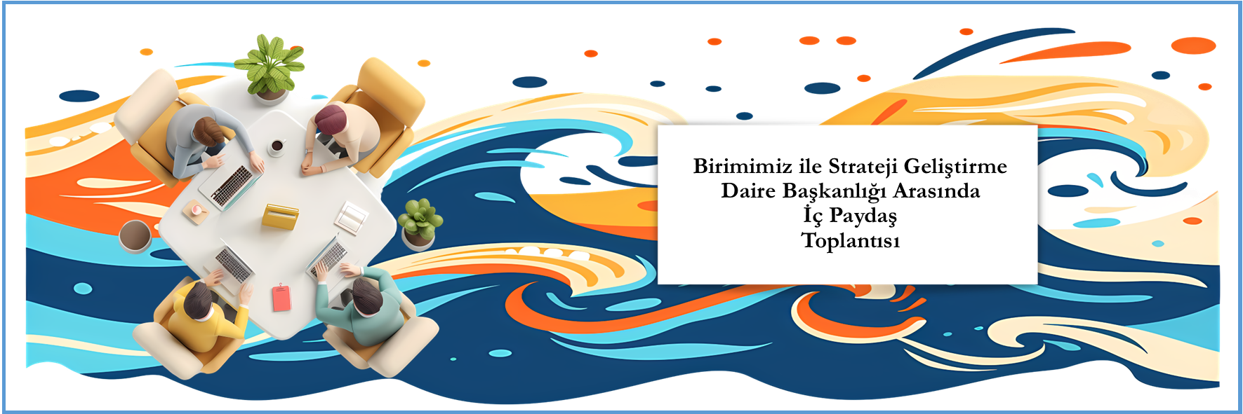 17 Nisan 2025 Tarihli İç Paydaş Toplantısı
